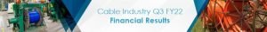 Cable and Wire Industry's Q3 FY22 Financial Results