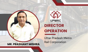 Mr Prashant Mishra Director Operation UPMRC